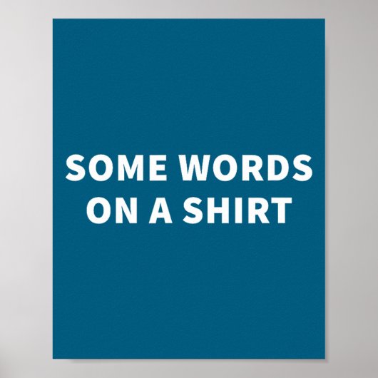 Some Words On A Shirt _ Funny Quote Tee  Poster (Vorne)