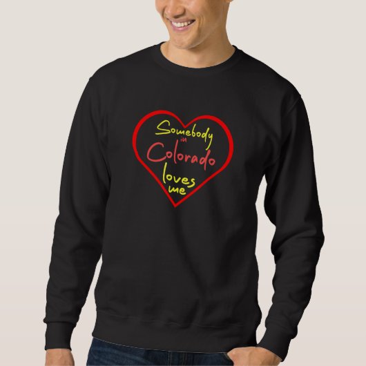 Somebody in Colorado Loves Me Sweatshirt (Vorderseite)