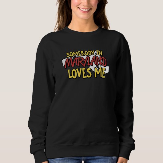 Somebody In Maryland Loves Me USA State Travel Sweatshirt (Vorderseite)
