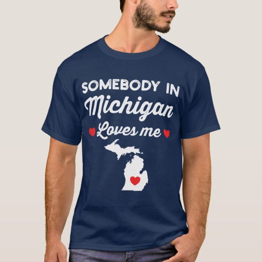 Somebody In Michigan Loves Me Funny Home State Pri T-Shirt (Vorderseite)