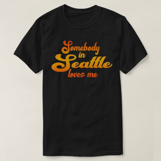 Somebody In Seattle Loves Me T-Shirt (Design vorne)