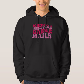 Somebody s loud and proud dance mama 1 hoodie