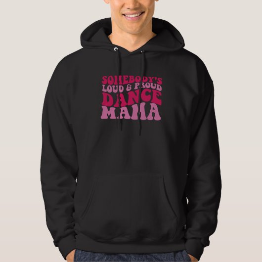 Somebody s loud and proud dance mama 1 hoodie (Vorderseite)