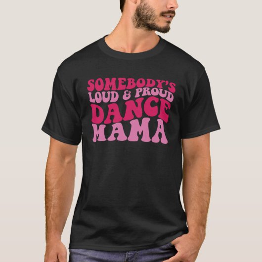 Somebody s loud and proud dance mama 1 T-Shirt (Vorderseite)