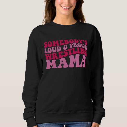 Somebody s loud and proud wrestling mama sweatshirt (Vorderseite)