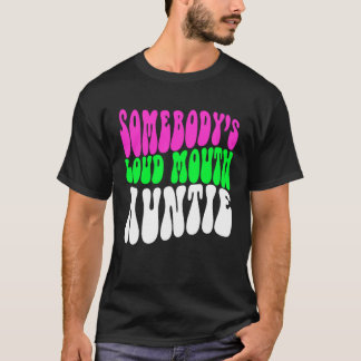 Somebody s Loud Mouth Aunt Aunt Cheer Aunt T-Shirt