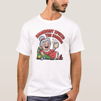 SOMEBODY SPIKED THE EGGNOG  T-Shirt