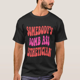 Somebody’S Bombass Esthetiker Funny Esthetician T-Shirt