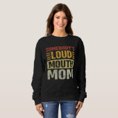 Somebody's Loud Mouth Mom Funny Motheru2019s Day Sweatshirt (Vorne ganz)