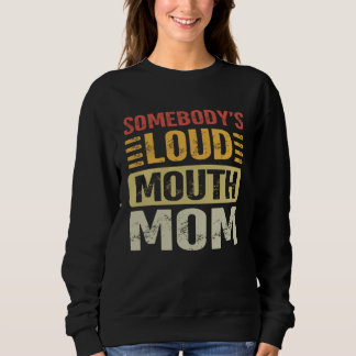 Somebody's Loud Mouth Mom Funny Motheru2019s Day Sweatshirt