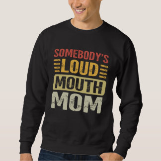 Somebody's Loud Mouth Mom Funny Motheru2019s Day Sweatshirt