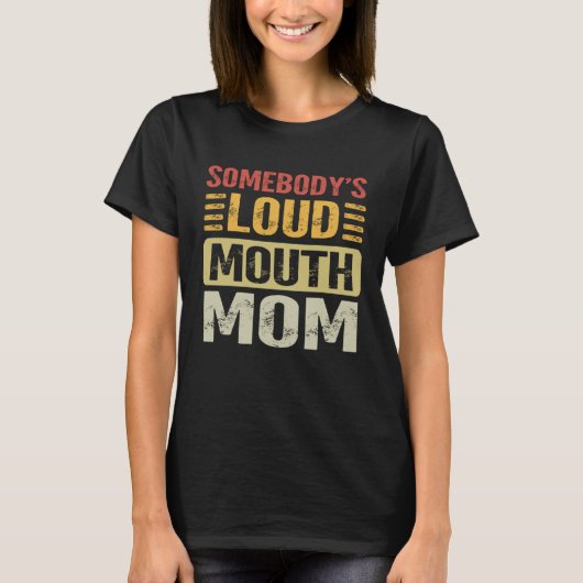 Somebody's Loud Mouth Mom Funny Motheru2019s Day T-Shirt (Vorderseite)