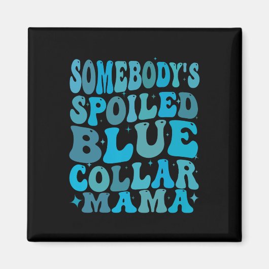 Somebodys Spoiled Blue Collar Mama Groovy Mama Mot Magnet (Vorne)