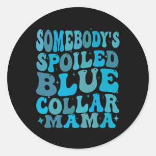 Somebodys Spoiled Blue Collar Mama Groovy Mama Mot Runder Aufkleber