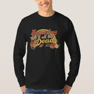 someday we'll all be dead casual graphic T-Shirt