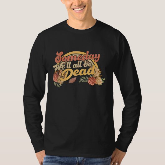 someday we'll all be dead   casual graphic T-Shirt (Vorderseite)