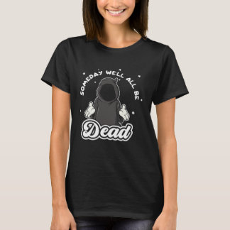 Someday Well All Be Dead Retro Inappropriate Offen T-Shirt