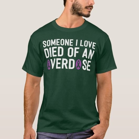 Someone I Love Died Of An Overdose End Addiction A T-Shirt (Vorderseite)