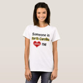 Someone in North Carolina loves me T-Shirt (Vorne ganz)