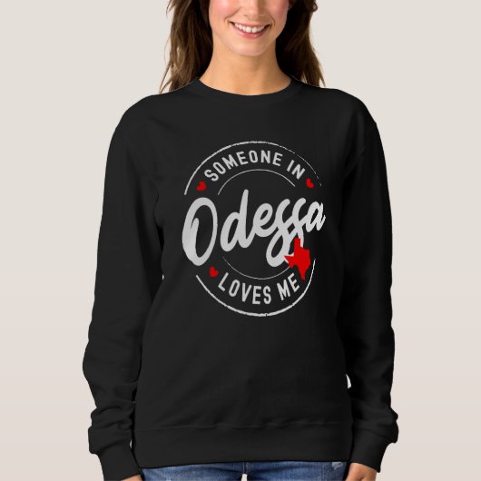 Someone in Odessa, Texas Loves Me Sweatshirt (Vorderseite)