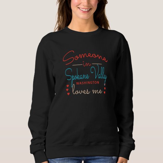 Someone in Spokane Valley Washington Loves Me Sweatshirt (Vorderseite)