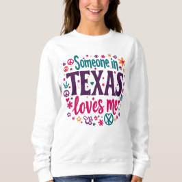 Someone in Texas Love Me - Retro Texas Hippie Art Sweatshirt