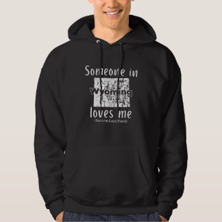 Someone in Wyoming Loves Me Self Deprecating Humor Hoodie