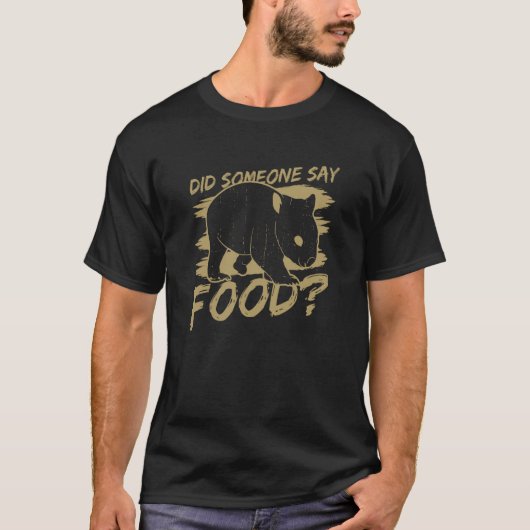 Someone Say Food Hungry Wombat Ironic Saying T-Shirt (Vorderseite)