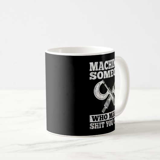 Someone Who Makes You Can't - Funny Cnc Machinist  Kaffeetasse (VorderseiteRechts)