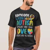 Someone With Autism Taught Me That Love Needs T-Shirt (Vorderseite)