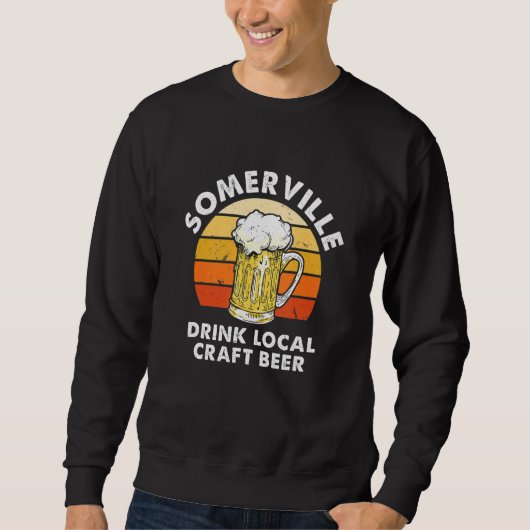 Somerville Drink Local Craft Beer Massachusetts Sweatshirt (Vorderseite)