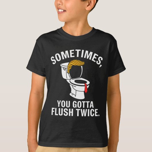 Sometime You Gotta Flush Twice Trump T-Shirt (Vorderseite)