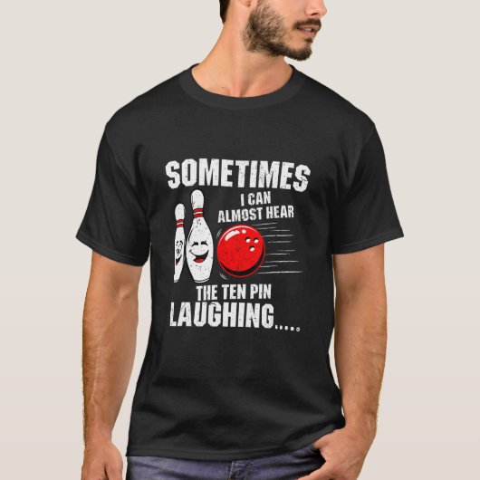 Sometimes I Can Almost Hear The Ten Pin Laughing B T-Shirt (Vorderseite)
