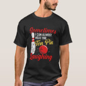 Sometimes I can almost hear the ten pin Laughing T-Shirt (Vorderseite)