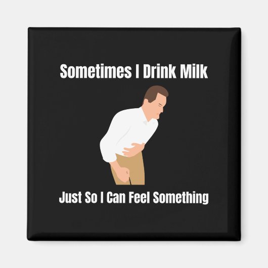 Sometimes I Drink Milk Lactose Intolerant Ironic Magnet (Vorne)