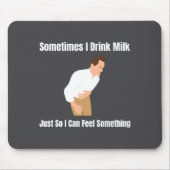 Sometimes I Drink Milk Lactose Intolerant Ironic  Mousepad (Vorne)