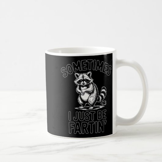 Sometimes i just be fartin farting raccoon funny kaffeetasse (Rechts)
