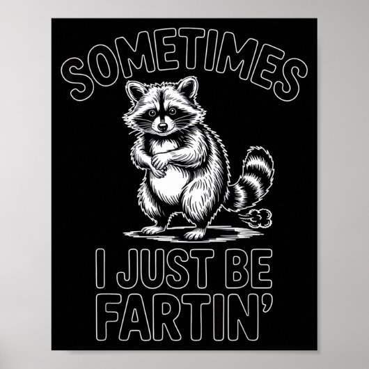 Sometimes i just be fartin farting raccoon funny  poster (Vorne)