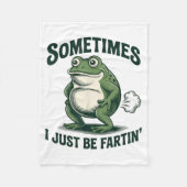 Sometimes I Just Be Fartin' Frog Funny Fart  Fleecedecke (Vorderseite)
