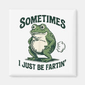 Sometimes I Just Be Fartin' Frog Funny Fart  Magnet (Vorne)