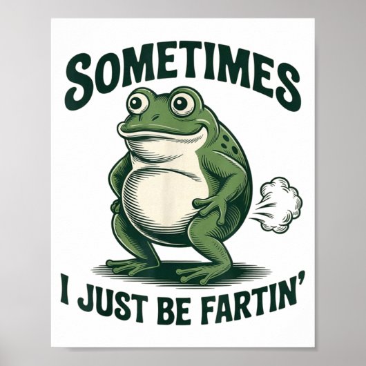 Sometimes I Just Be Fartin' Frog Funny Fart Poster (Vorne)