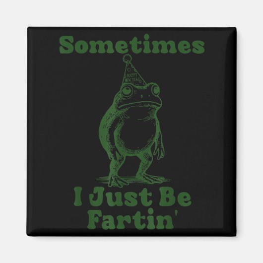 Sometimes I Just Be Fartin' Frog Funny Happy New Y Magnet (Vorne)