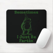 Sometimes I Just Be Fartin' Frog Funny Happy New Y Mousepad (Mit Mouse)