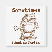 Sometimes I Just Be Fartin’ Frog Funny Rude Silly Magnet (Vorne)