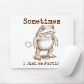 Sometimes I Just Be Fartin’ Frog Funny Rude Silly Mousepad (Mit Mouse)