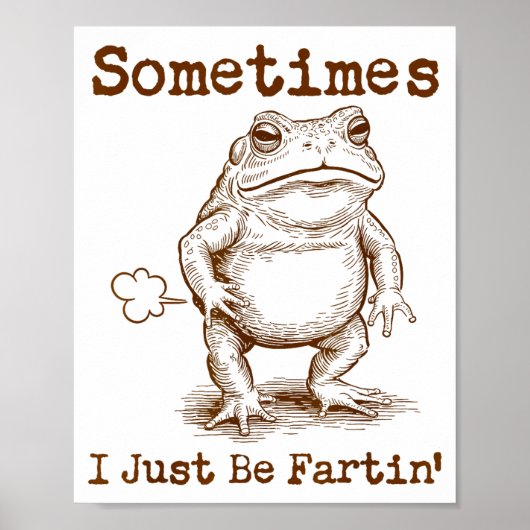 Sometimes I Just Be Fartin’ Frog Funny Rude Silly  Poster (Vorne)
