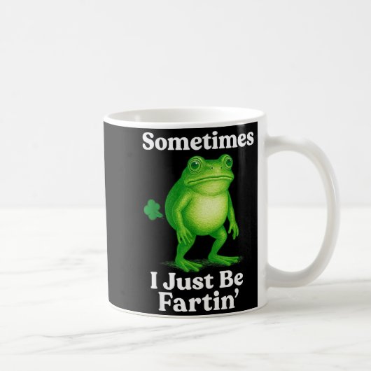 Sometimes I Just Be Fartin' Frog Funny Sarcastic S Kaffeetasse (Rechts)