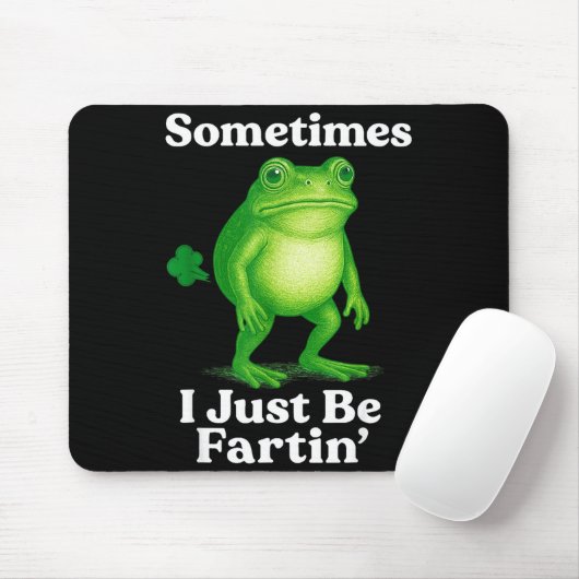 Sometimes I Just Be Fartin' Frog Funny Sarcastic S Mousepad (Mit Mouse)