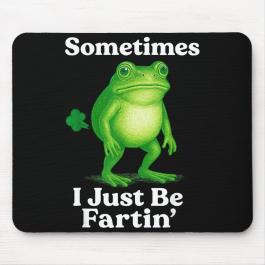 Sometimes I Just Be Fartin' Frog Funny Sarcastic S Mousepad (Vorne)