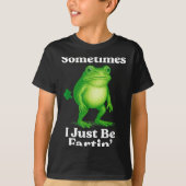 Sometimes I Just Be Fartin' Frog Funny Sarcastic S T-Shirt (Vorderseite)
